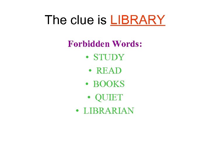The clue is LIBRARY Forbidden Words: • STUDY • READ • BOOKS • QUIET