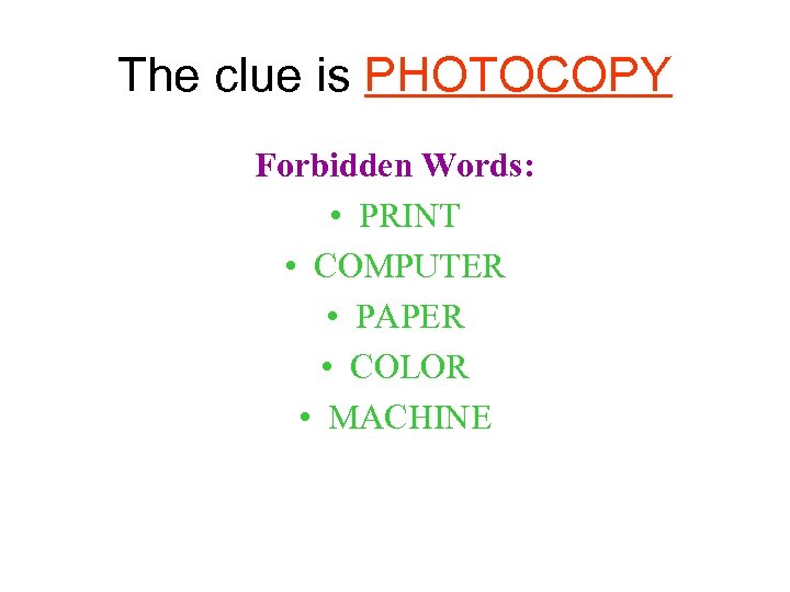 The clue is PHOTOCOPY Forbidden Words: • PRINT • COMPUTER • PAPER • COLOR