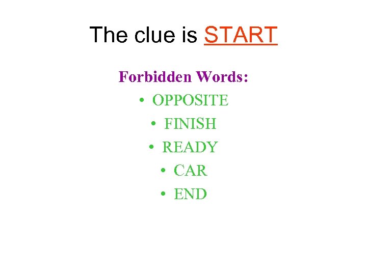 The clue is START Forbidden Words: • OPPOSITE • FINISH • READY • CAR