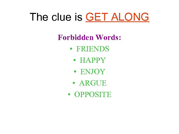 The clue is GET ALONG Forbidden Words: • FRIENDS • HAPPY • ENJOY •