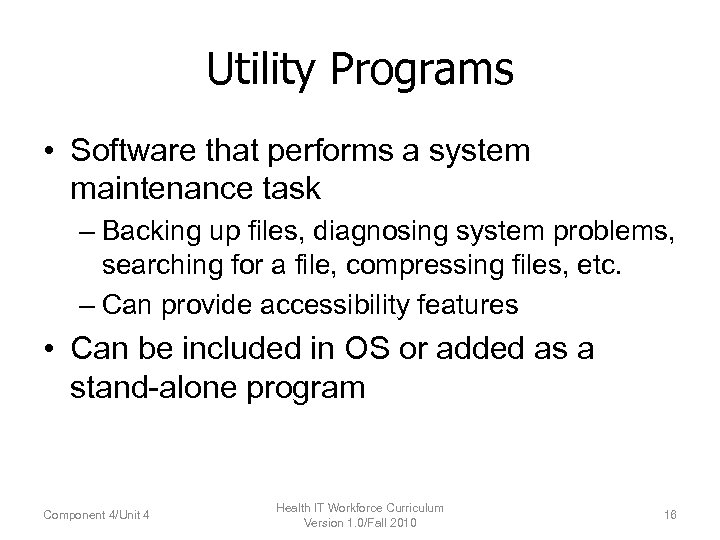 Utility Programs • Software that performs a system maintenance task – Backing up files,
