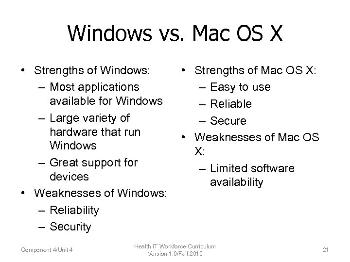 Windows vs. Mac OS X • Strengths of Windows: – Most applications available for