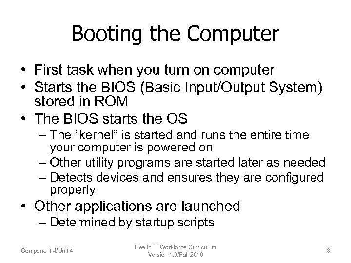 Booting the Computer • First task when you turn on computer • Starts the