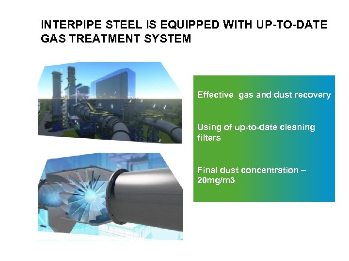INTERPIPE STEEL IS EQUIPPED WITH UP-TO-DATE GAS TREATMENT SYSTEM Effective gas and dust recovery