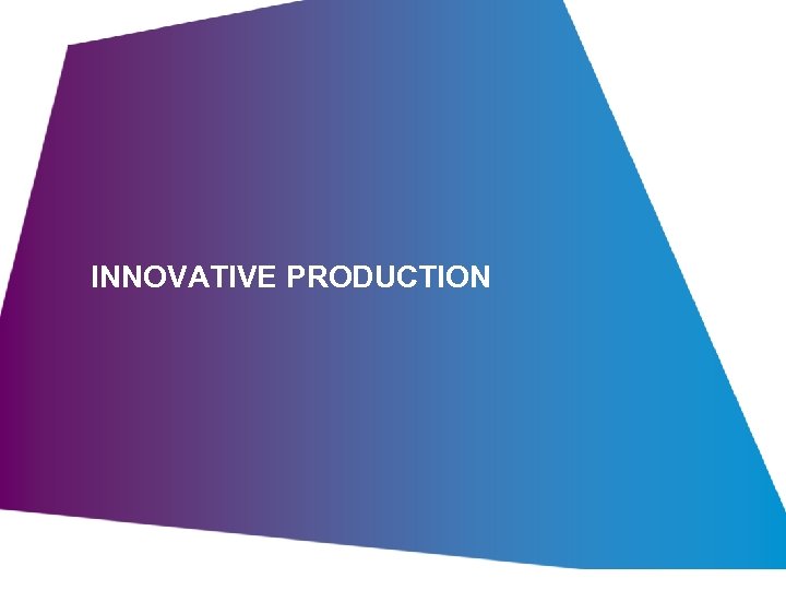INNOVATIVE PRODUCTION 