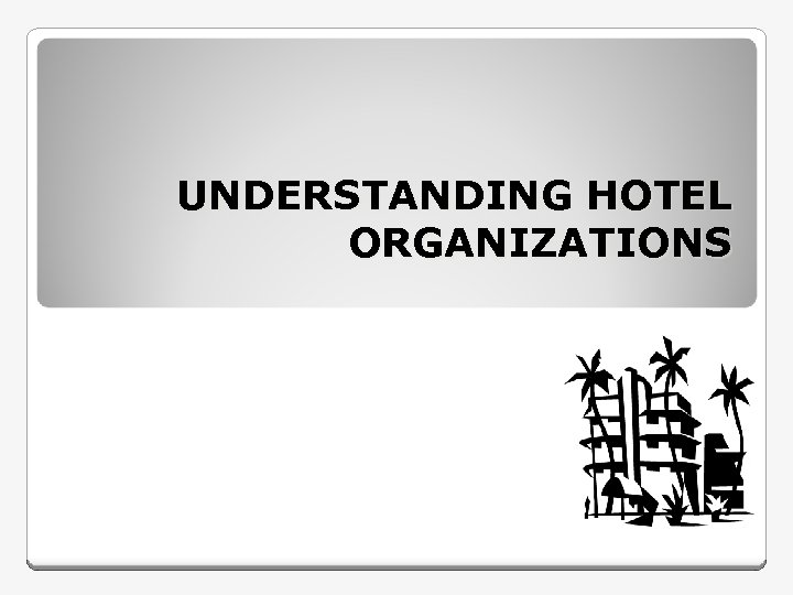 UNDERSTANDING HOTEL ORGANIZATIONS 