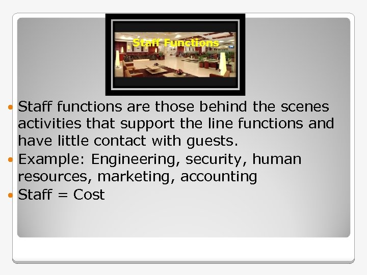 Staff Functions Staff functions are those behind the scenes activities that support the line