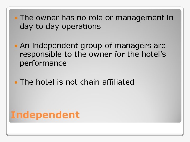  The owner has no role or management in day to day operations An