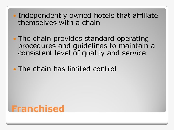  Independently owned hotels that affiliate themselves with a chain The chain provides standard