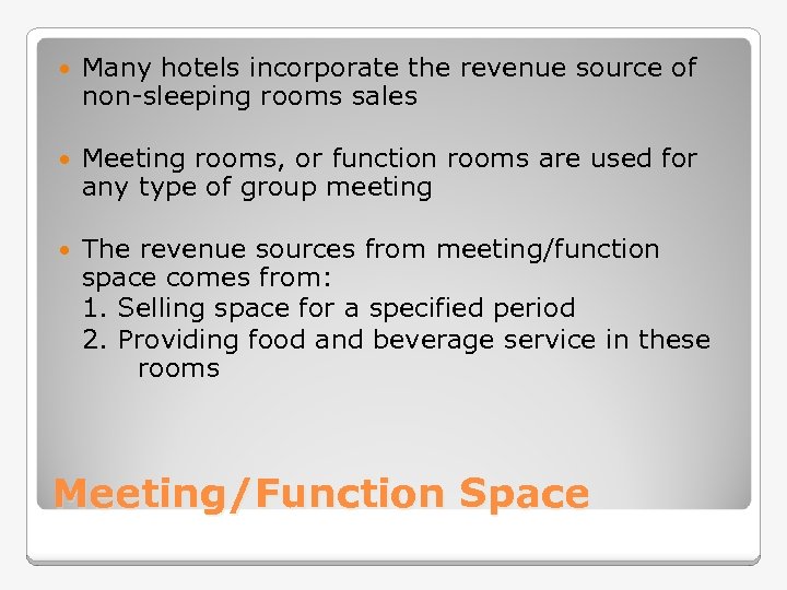  Many hotels incorporate the revenue source of non-sleeping rooms sales Meeting rooms, or