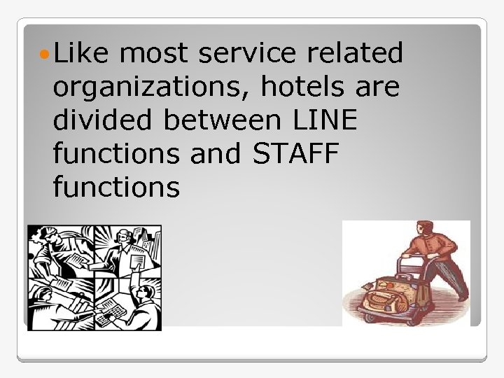  Like most service related organizations, hotels are divided between LINE functions and STAFF