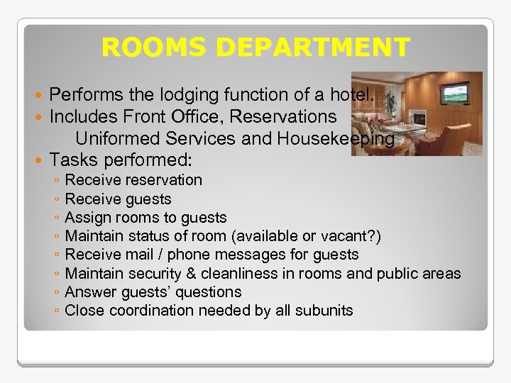 ROOMS DEPARTMENT Performs the lodging function of a hotel. Includes Front Office, Reservations Uniformed