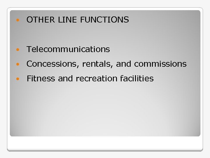  OTHER LINE FUNCTIONS Telecommunications Concessions, rentals, and commissions Fitness and recreation facilities 