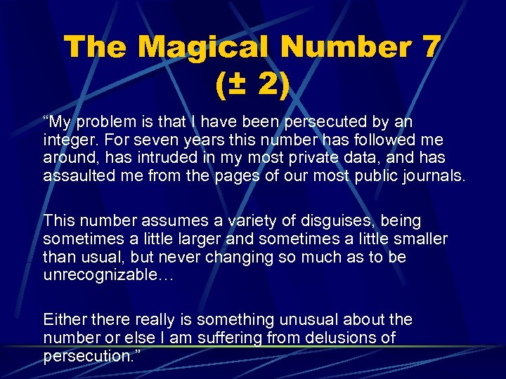 The Magical Number 7 (± 2) “My problem is that I have been persecuted