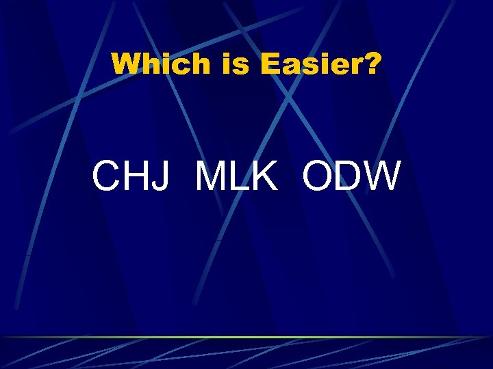 Which is Easier? CHJ MLK ODW 