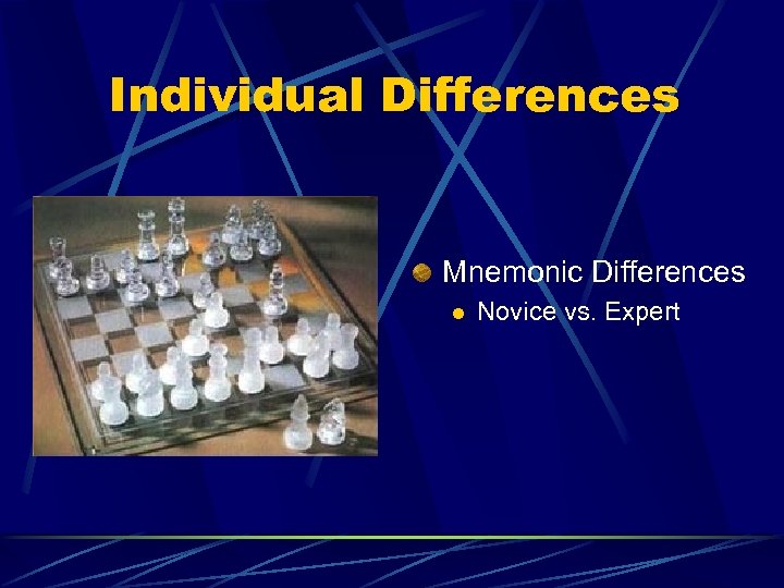 Individual Differences Mnemonic Differences l Novice vs. Expert 
