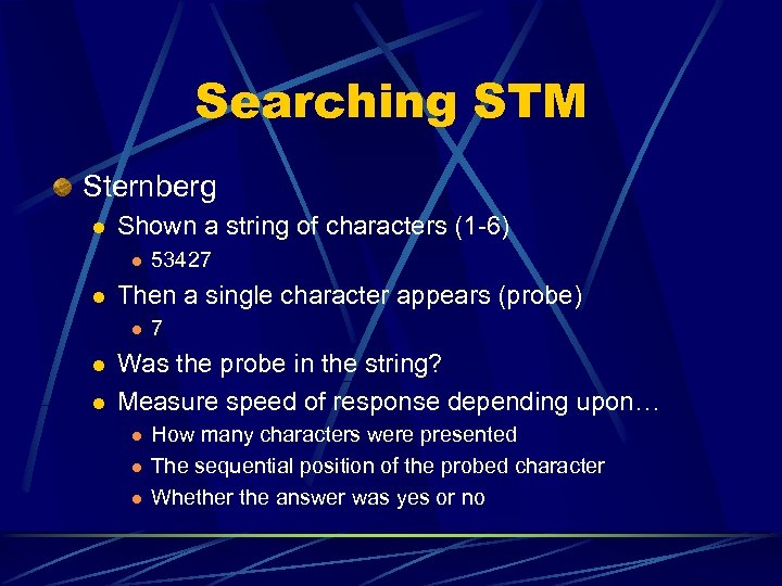 Searching STM Sternberg l Shown a string of characters (1 -6) l l Then