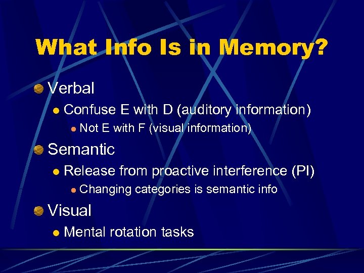 What Info Is in Memory? Verbal l Confuse E with D (auditory information) l