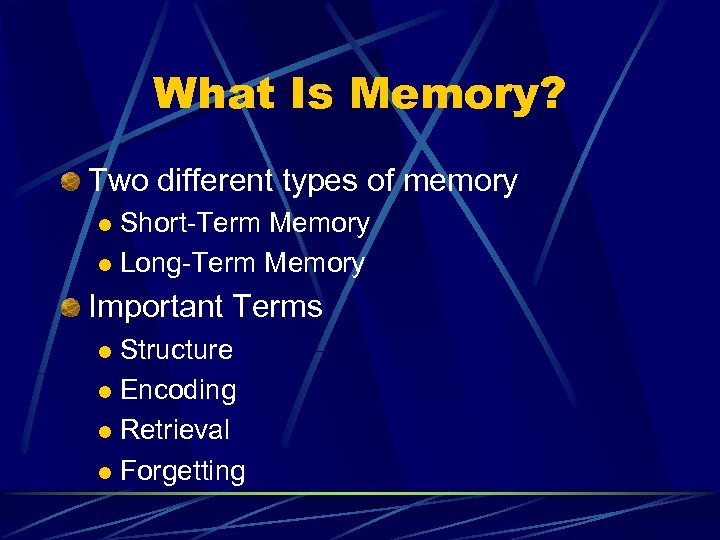 What Is Memory? Two different types of memory Short-Term Memory l Long-Term Memory l