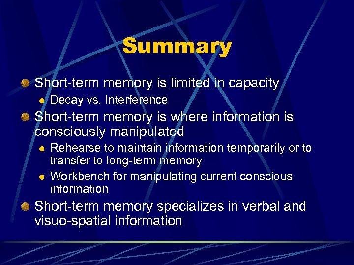 Summary Short-term memory is limited in capacity l Decay vs. Interference Short-term memory is