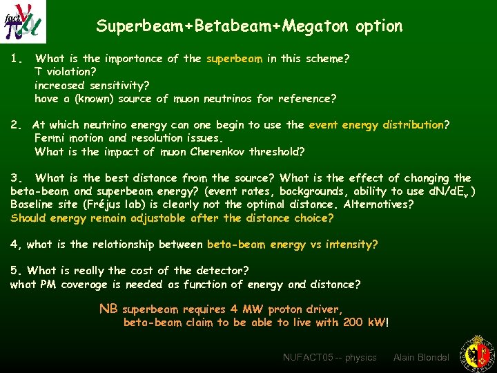 Superbeam+Betabeam+Megaton option 1. What is the importance of the superbeam in this scheme? T