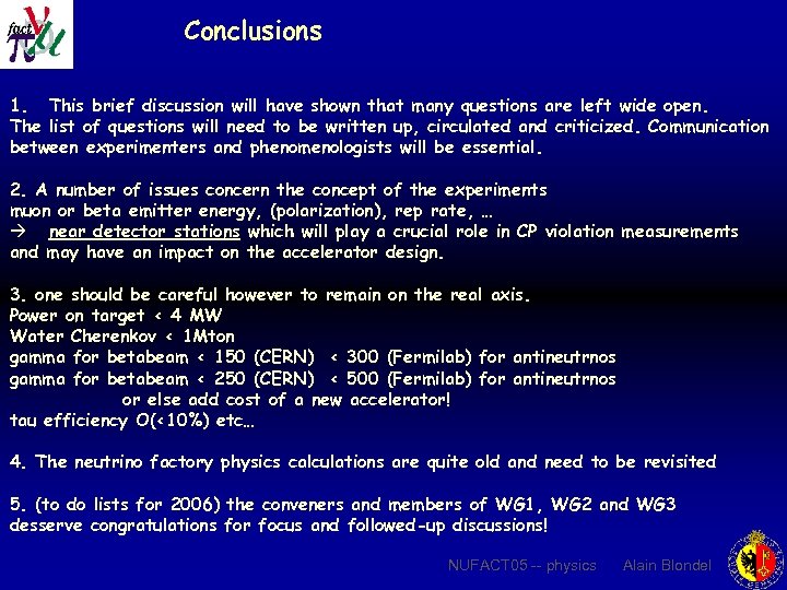 Conclusions 1. This brief discussion will have shown that many questions are left wide