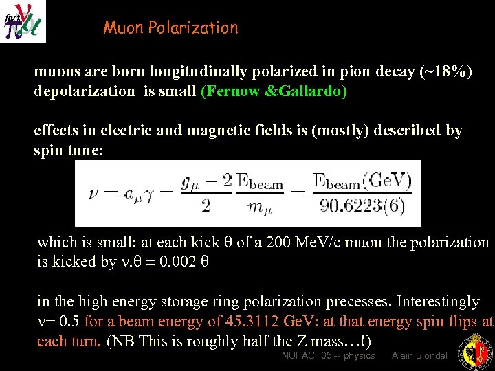 Muon Polarization muons are born longitudinally polarized in pion decay (~18%) depolarization is small