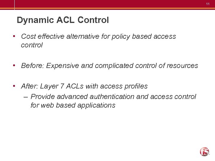 11 Dynamic ACL Control • Cost effective alternative for policy based access control •
