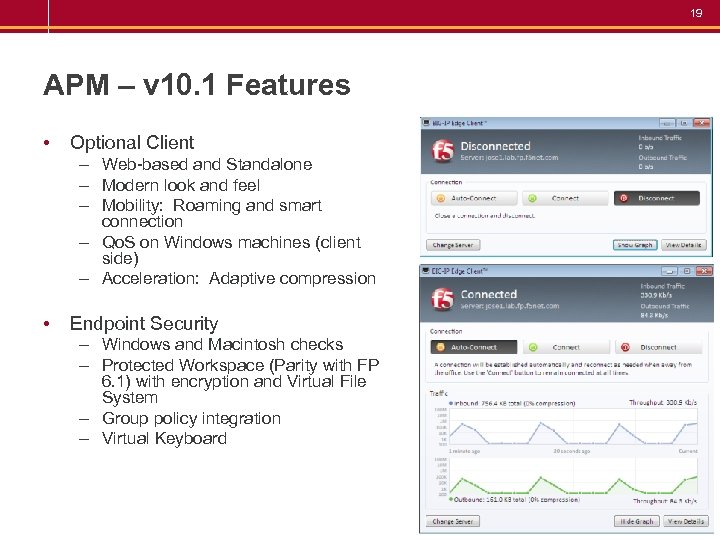 19 APM – v 10. 1 Features • Optional Client – Web-based and Standalone