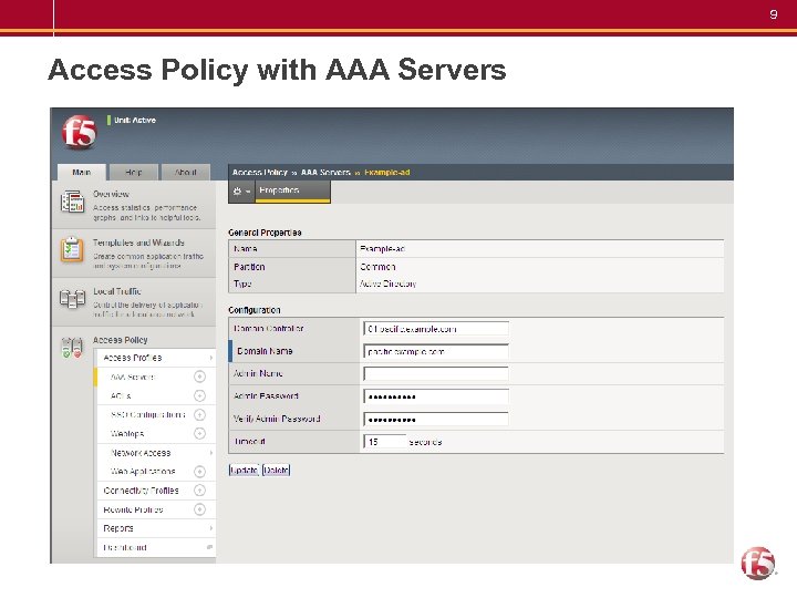 9 Access Policy with AAA Servers – Fully integrated to TMOS • CMP enabled