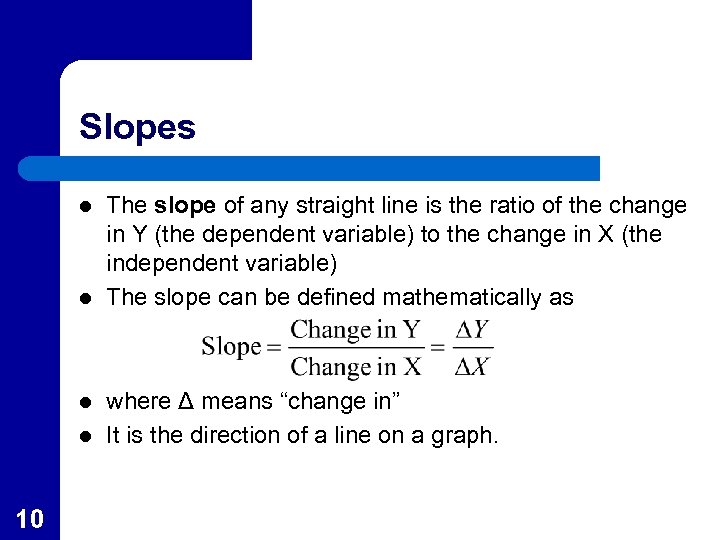 Slopes l l 10 The slope of any straight line is the ratio of