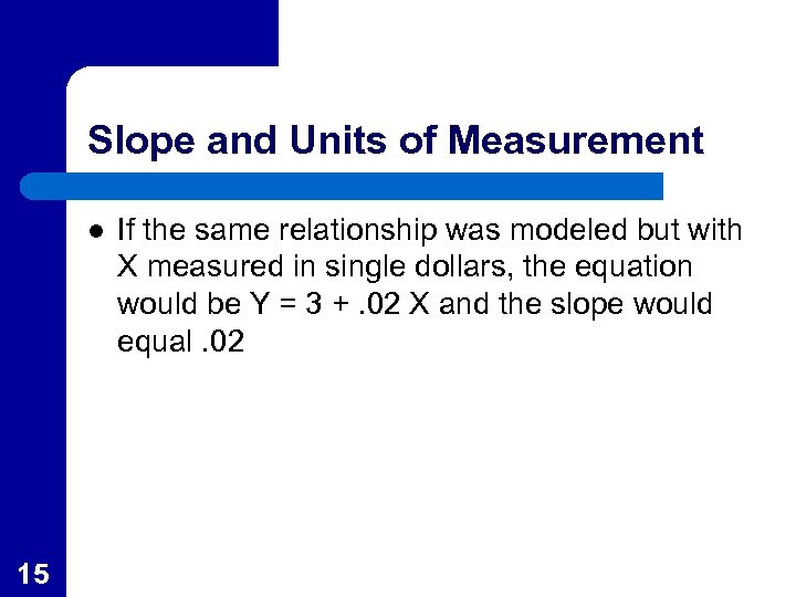 Slope and Units of Measurement l 15 If the same relationship was modeled but