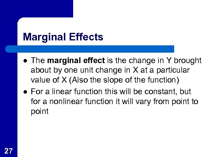 Marginal Effects l l 27 The marginal effect is the change in Y brought