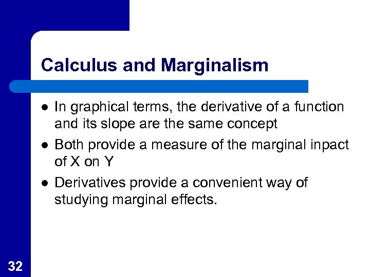 Calculus and Marginalism l l l 32 In graphical terms, the derivative of a