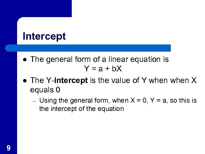 Intercept l l The general form of a linear equation is Y = a