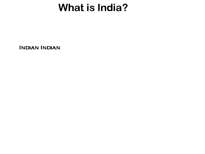 What is India? Indian 
