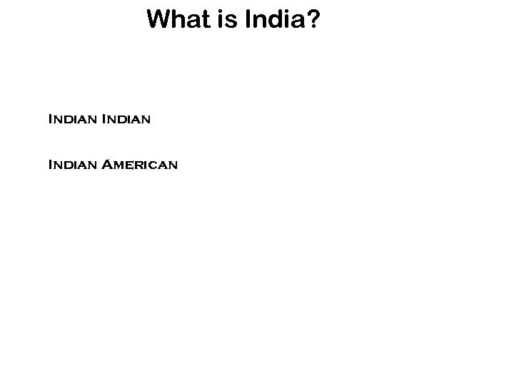 What is India? Indian American 