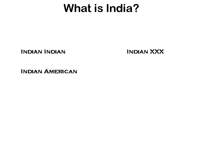 What is India? Indian American Indian XXX 