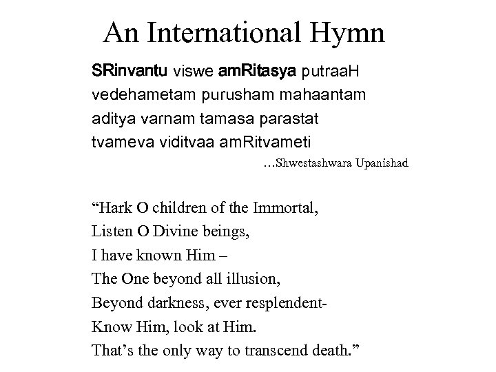 An International Hymn SRinvantu viswe am. Ritasya putraa. H vedehametam purusham mahaantam aditya varnam