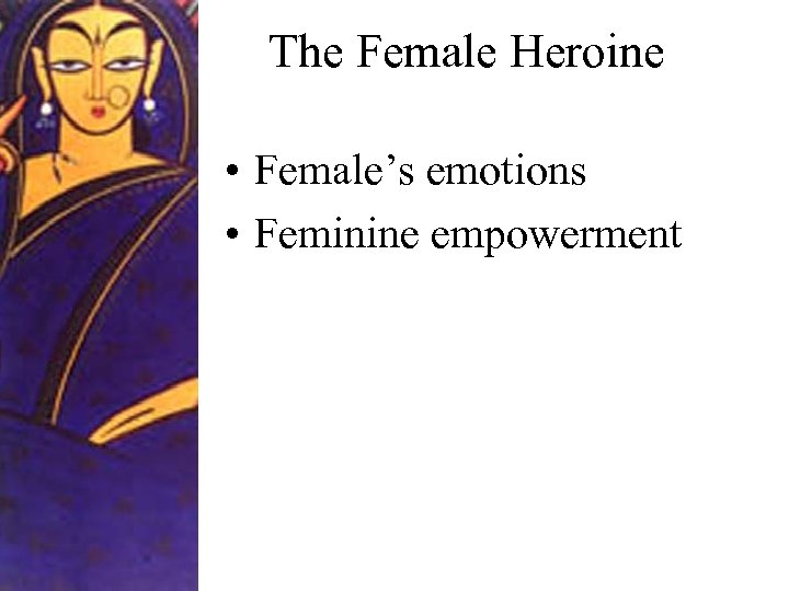 The Female Heroine • Female’s emotions • Feminine empowerment 