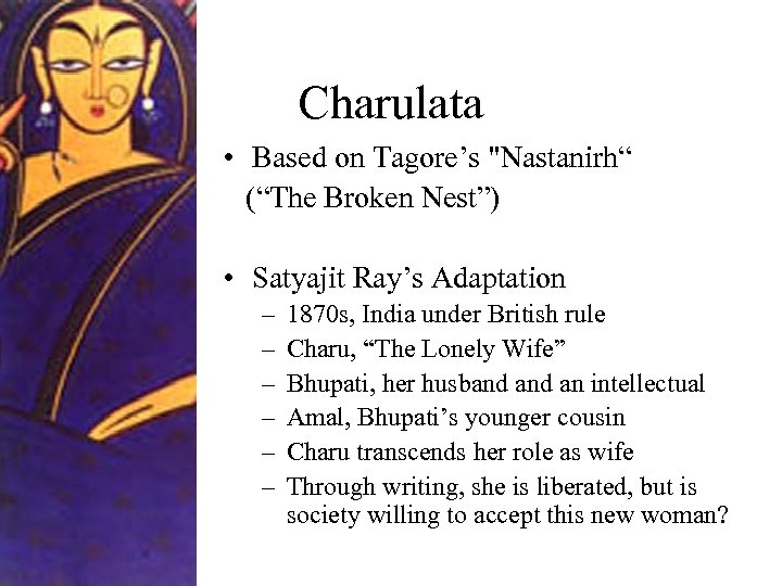 Charulata • Based on Tagore’s "Nastanirh“ (“The Broken Nest”) • Satyajit Ray’s Adaptation –