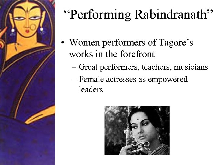 “Performing Rabindranath” • Women performers of Tagore’s works in the forefront – Great performers,