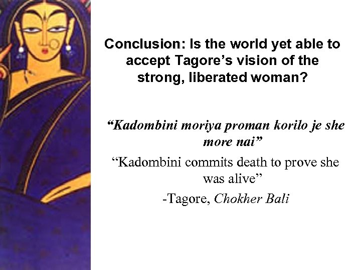 Conclusion: Is the world yet able to accept Tagore’s vision of the strong, liberated