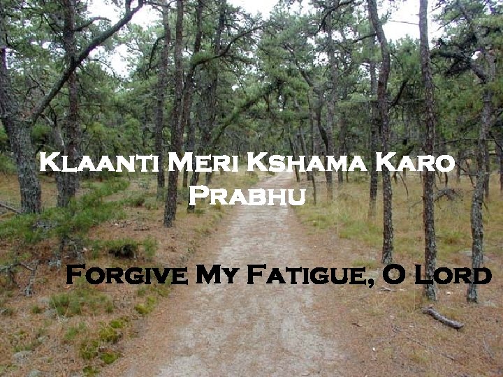 Klaanti Meri Kshama Karo Prabhu Forgive My Fatigue, O Lord 