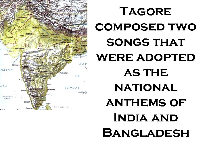 Tagore composed two songs that were adopted as the national anthems of India and