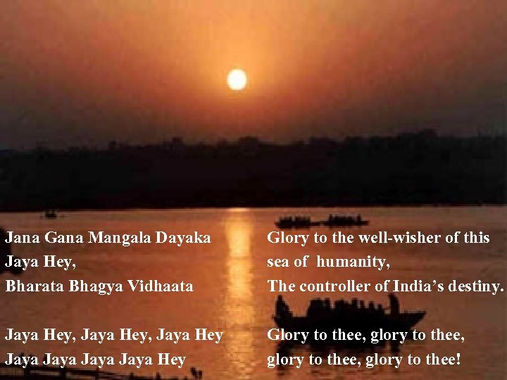 Jana Gana Mangala Dayaka Jaya Hey, Bharata Bhagya Vidhaata Glory to the well-wisher of