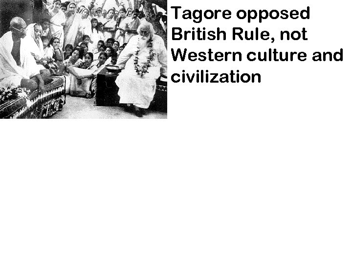 Tagore opposed British Rule, not Western culture and civilization 