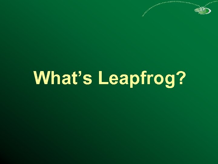 What’s Leapfrog? 