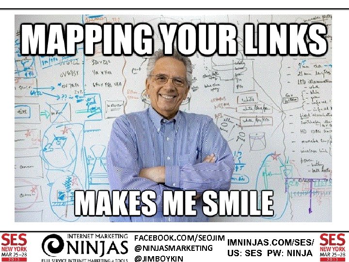 FACEBOOK. COM/SEOJIM IMNINJAS. COM/SES/ @NINJASMARKETING US: SES PW: NINJA @JIMBOYKIN 