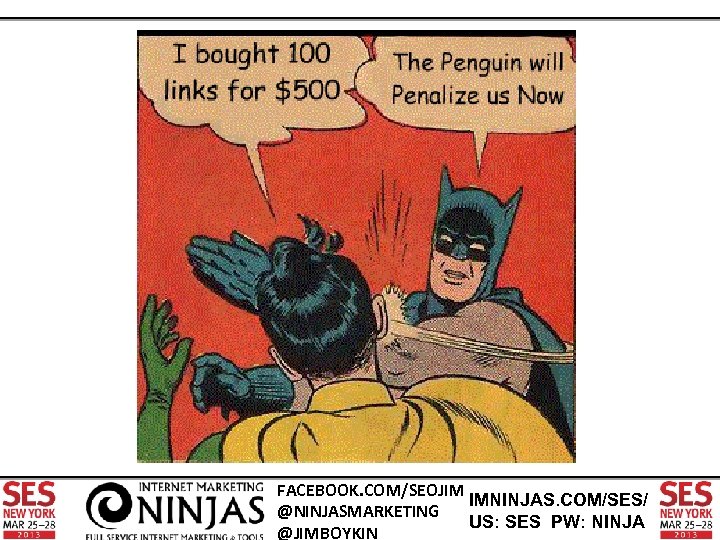 FACEBOOK. COM/SEOJIM IMNINJAS. COM/SES/ @NINJASMARKETING US: SES PW: NINJA @JIMBOYKIN 